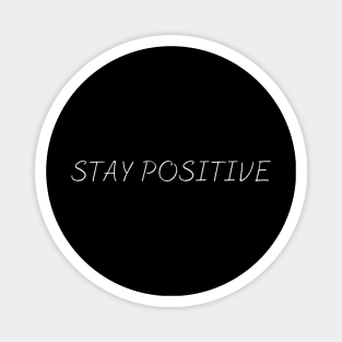 Stay Positive Emotional inspired Lovely New Generation Inspiration Open Minded Man's & Woman's Magnet